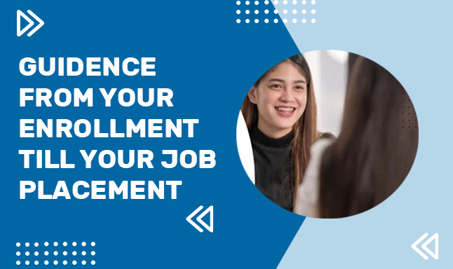 Guidence from your entrollment till your job placement